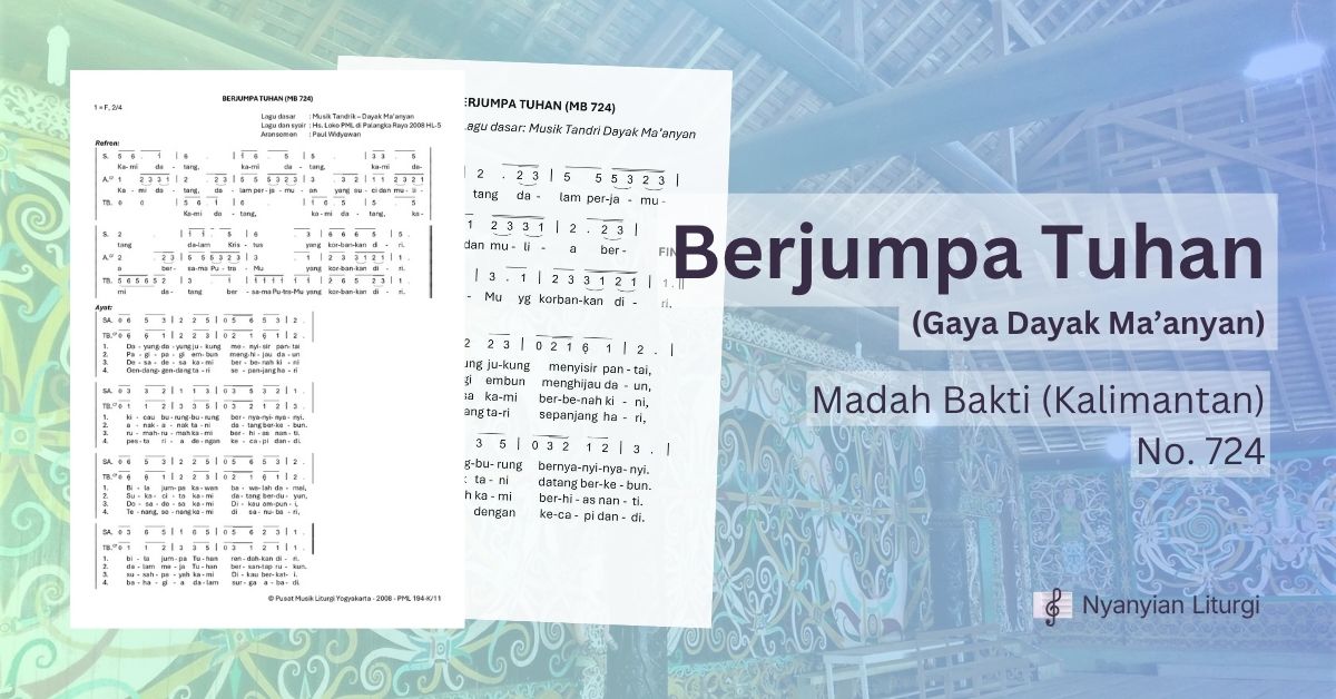 Unduh partitur dan pelajari lagu Berjumpa Tuhan (Gaya Dayak Ma'anyan) dari Madah Bakti (Regio Kalimantan) No. 724.